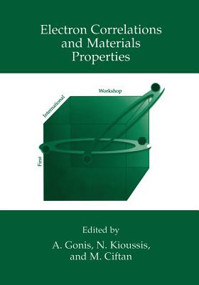 Electron Correlations and Materials Properties - Gonis, A (Editor), and Kioussis, Nicholis (Editor), and Ciftan, Mikael (Editor)