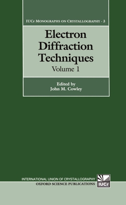 Electron Diffraction Techniques: Volume 1 - Cowley, John M (Editor)