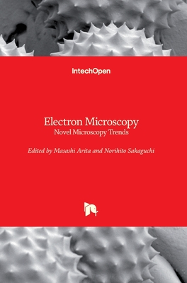 Electron Microscopy: Novel Microscopy Trends - Arita, Masashi (Editor), and Sakaguchi, Norihito (Editor)