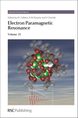 Electron Paramagnetic Resonance, Volume 23 - Gilbert, Bruce C, Prof. (Editor), and Murphy, Damien M, Prof. (Editor), and Chechik, Victor (Editor)