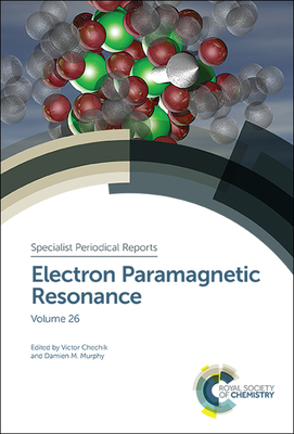 Electron Paramagnetic Resonance: Volume 26 - Chechik, Victor (Editor), and Murphy, Damien M (Editor)