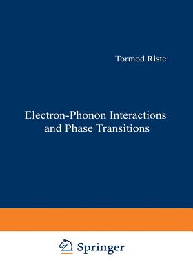 Electron-Phonon Interactions and Phase Transitions - Riste, T (Editor)
