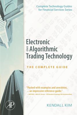 Electronic and Algorithmic Trading Technology: The Complete Guide - Kim, Kendall