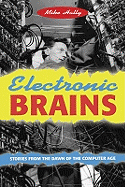 Electronic Brains: Stories from the Dawn of the Computer Age