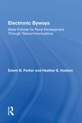 Electronic Byways: State Policies For Rural Development Through Telecommunications - Parker, Edwin B