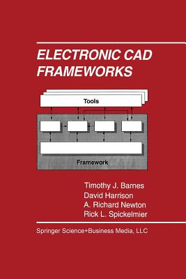 Electronic CAD Frameworks - Barnes, Timothy J, and Harrison, David, and Newton, A Richard