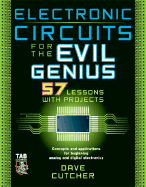 Electronic Circuits for the Evil Genius: 57 Lessons with Projects