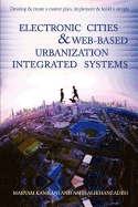 Electronic Cities & Web-Based Urbanization Integrated Systems: Develop & Create a Master Plan, Implement & Build a Sample
