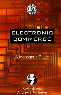 Electronic Commerce: A Manager's Guide - Kalakota, Ravi, and Whinston, Andrew B
