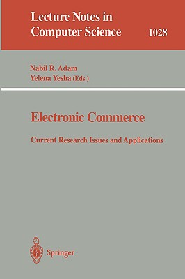 Electronic Commerce: Current Research Issuses and Applications - Adam, Nabil R (Editor), and Yesha, Yelena (Editor)