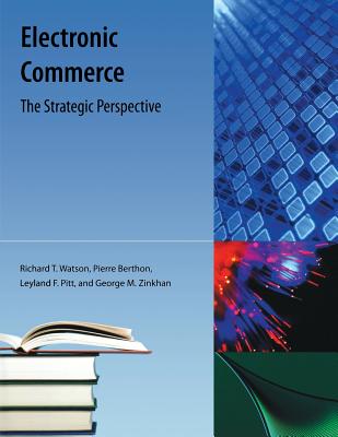 Electronic Commerce: The Strategic Perspective - Watson, Richard T