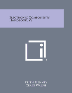 Electronic Components Handbook, V2 - Henney, Keith (Editor), and Walsh, Craig (Editor)