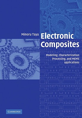 Electronic Composites: Modeling, Characterization, Processing, and Mems Applications - Taya, Minoru, and Minoru, Taya