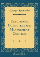 Electronic Computers and Management Control (Classic Reprint)
