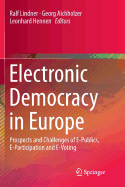 Electronic Democracy in Europe: Prospects and Challenges of E-Publics, E-Participation and E-Voting