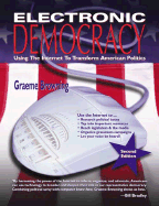 Electronic Democracy: Using the Internet to Transform American Politics