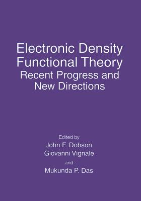 Electronic Density Functional Theory: Recent Progress and New Directions - Dobson, John F (Editor), and Vignale, Giovanni (Editor), and Das, Mukunda P (Editor)