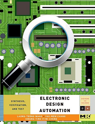 Electronic Design Automation: Synthesis, Verification, and Test - Wang, Laung-Terng (Editor), and Chang, Yao-Wen (Editor), and Cheng (Editor)