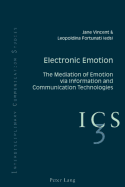 Electronic Emotion; The Mediation of Emotion via Information and Communication Technologies