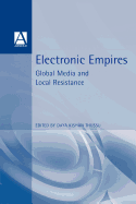 Electronic Empires: Global Media and Local Resistance
