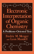Electronic Interpretation of Organic Chemistry: A Problems-Oriented Text