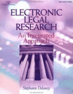 Electronic Legal Research: An Integrated Approach - DeLaney, Stephanie