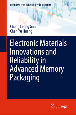 Electronic Materials Innovations and Reliability in Advanced Memory Packaging - Gan, Chong Leong, and Huang, Chen Yu