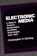 Electronic Media: A Guide to Trends in Broadcasting and Newer Technologies, 1920-1983