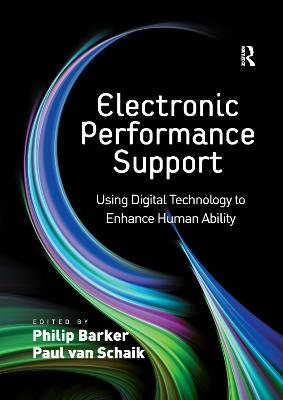 Electronic Performance Support: Using Digital Technology to Enhance Human Ability - Schaik, Paul Van, and Barker, Philip, M.B., B.S., F.R.C.P. (Editor)