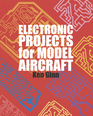 Electronic Projects for Model Aircraft - Ginn, Ken, and Special Interest Model Books