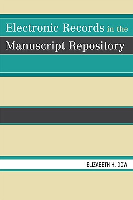 Electronic Records in the Manuscript Repository - Dow, Elizabeth H
