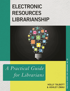 Electronic Resources Librarianship: A Practical Guide for Librarians