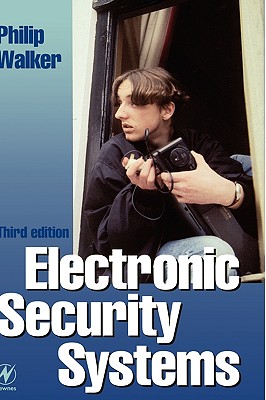 Electronic Security Systems: Reducing False Alarms - Walker, Philip