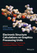 Electronic Structure Calculations on Graphics Processing Units: From Quantum Chemistry to Condensed Matter Physics