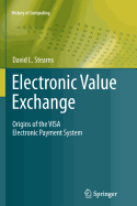 Electronic Value Exchange: Origins of the Visa Electronic Payment System