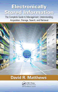 Electronically Stored Information: The Complete Guide to Management, Understanding, Acquisition, Storage, Search, and Retrieval, Second Edition