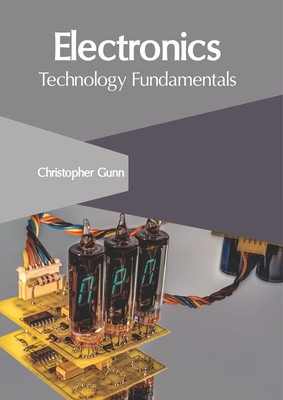 Electronics: Technology Fundamentals - Gunn, Christopher (Editor)