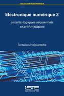 Electronique num?rique 2: Circuits logiques s?quentiels et arithm?tiques
