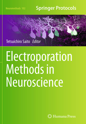 Electroporation Methods in Neuroscience - Saito, Tetsuichiro (Editor)