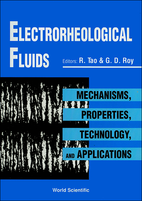 Electrorheological Fluids: Mechanisms, Properties, Technology, and Applications - Tao, Rongjia (Editor), and Roy, G D (Editor)