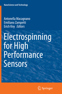 Electrospinning for High Performance Sensors - Macagnano, Antonella (Editor), and Zampetti, Emiliano (Editor), and Kny, Erich (Editor)