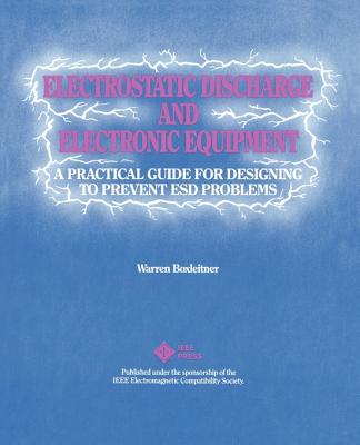 Electrostatic Discharge and Electronic Equipment: A Practical Guide for Designing to Prevent Esd Problems - Boxleitner, Warren