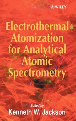 Electrothermal Atomization for Analytical Atomic Spectrometry - Jackson, Kenneth W (Editor)