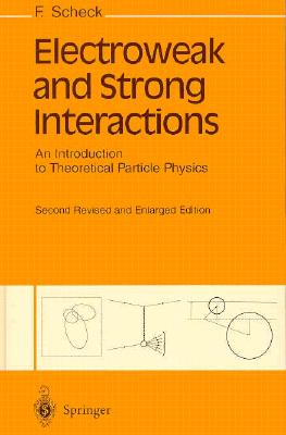 Electroweak and Strong Interactions: An Introduction to Theoretical Particle Physics - Scheck, F, and Scheck, Florian