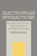 Electroweak Interactions: An Introduction to the Physics of Quarks and Leptons