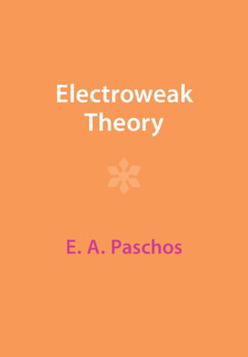 Electroweak Theory - Paschos, E A