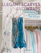 Elegant Scarves and Wraps: 25 Gorgeous Felt Designs