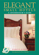 Elegant Small Hotels: A Connoisseur's Guide
