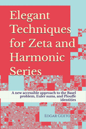 Elegant Techniques for Zeta and Harmonic Series: A new accessible approach to the Basel problem, Euler sums, and Plouffe identities