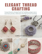 Elegant Thread Crafting: Comprehensive design book for building unique micro macrame jewelry collections through precise knotting